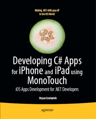 Developing C# Apps for iPhone and iPad using MonoTouch: iOS Apps Development for .NET Developers
