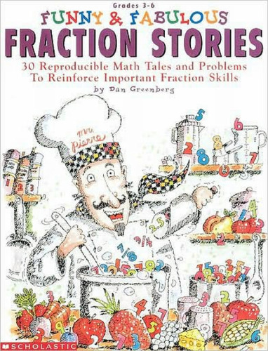 Funny & Fabulous Fraction Stories: 30 Reproducible Math Tales and Problems to Reinforce Important Fraction Skills