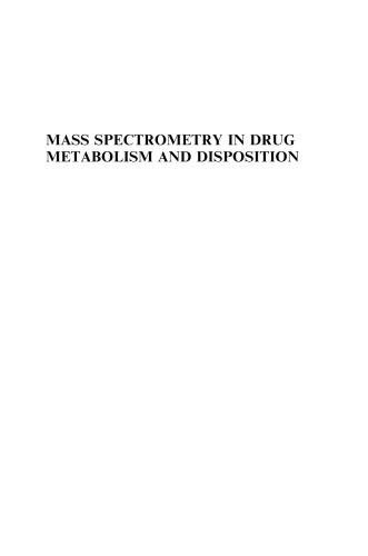 Mass Spectrometry in Drug Metabolism and Disposition: Basic Principles and Applications (Wiley Series on  Pharmaceutical Science and Biotechnology: Practices,      Applications and Methods)