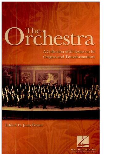 The Orchestra: A Collection of 23 Essays on Its Origins and Transformations (Book)