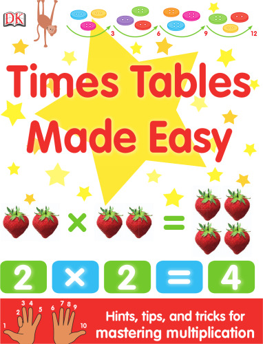 Times Tables Made Easy: Hints, Tips, and Tricks for Mastering Multiplication