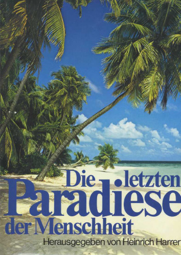 Die letzten Paradiese der Menschheit: Abenteuerliche Reise zu vergessenen Völkern