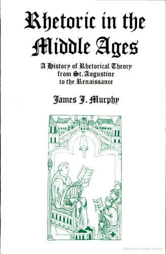 Rhetoric in the Middle Ages: A History of Rhetorical Theory from St. Augustine to the Renaissance