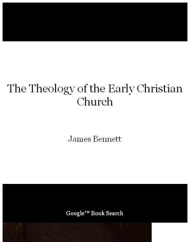 The Theology Of The Early Christian Church: Exhibited In Quotations From The Writers Of The First Three Centuries, With Reflections...