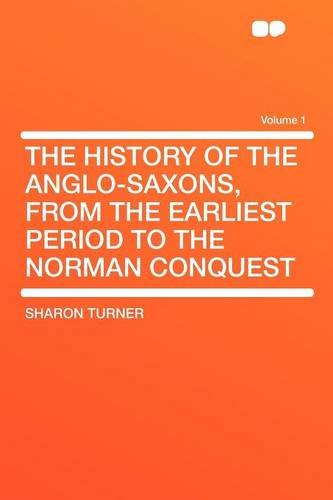 The History of the Anglo-Saxons, From the Earliest Period to the Norman Conquest Volume 1