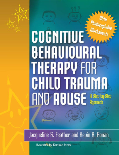 Cognitive Behavioural Therapy for Child Trauma and Abuse: An Step-By-Step Approach