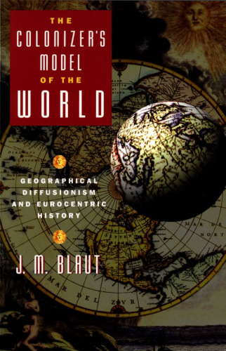The Colonizer's Model of the World: Geographical Diffusionism and Eurocentric History