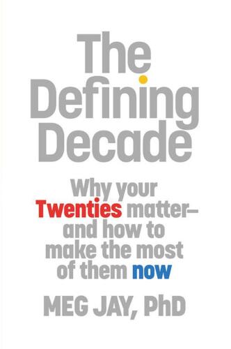 The Defining Decade: Why Your Twenties Matter--And How to Make the Most of Them Now
