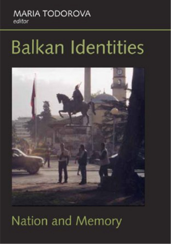 Balkan Identities: Nation and Memory