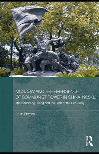 Moscow and the Emergence of Communist Power in China, 1925-30: The Nanchang Uprising and the Birth of the Red Army