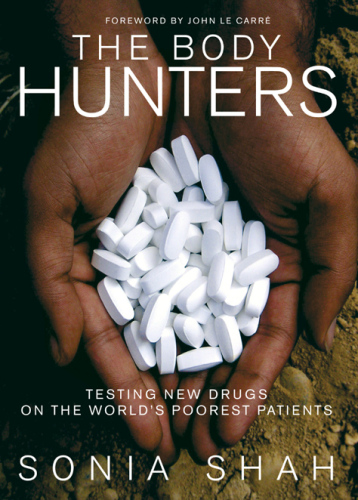 The Body Hunters: Testings New Drugs on the World's Poorest Patients