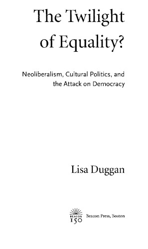 The Twilight of Equality?: Neoliberalism, Cultural Politics, and the Attack on Democracy