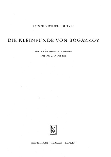 Die Kleinfunde von Boǧazköy aus den Grabungskampagnen 1931-1939 und 1952-1969
