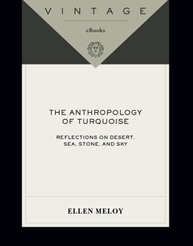 The Anthropology of Turquoise: Reflections on Desert, Sea, Stone, and Sky