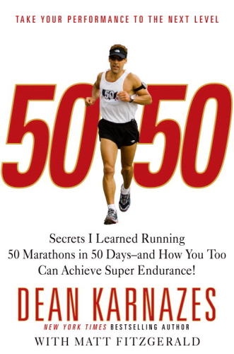 50/50: Secrets I Learned Running 50 Marathons in 50 Days -- and How You Too Can Achieve Super Endurance!