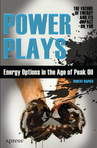 Power Plays: Energy Options in the Age of Peak Oil