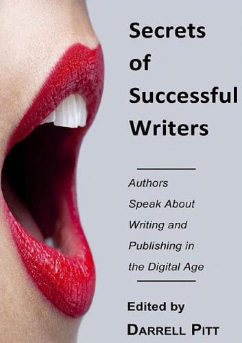 Secrets of Successful Writers: Authors speak about writing and publishing in the digital age