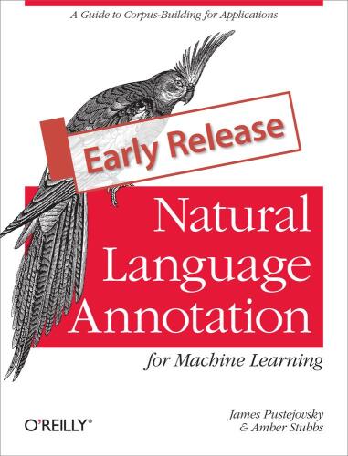 Natural Language Annotation for Machine Learning: A guide to corpus-building for applications