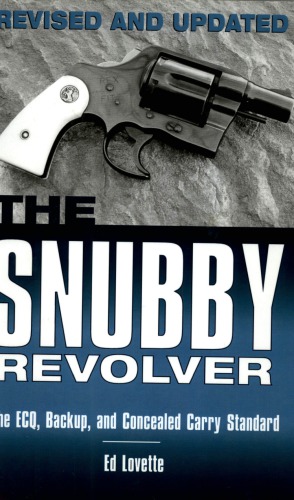 The Snubby Revolver: The ECQ, Backup, and Concealed Carry Standard, Revised and Updated Edition 