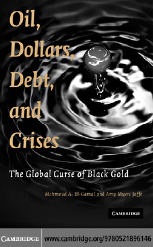 Oil, Dollars, Debt, and Crises: The Global Curse of Black Gold