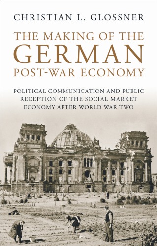 The Making of the German Post-War Economy: Political Communication and Public Reception of the Social Market