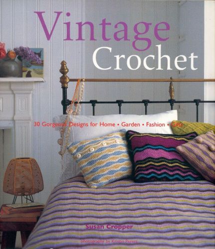 Vintage Crochet: 30 Gorgeous Designs for Home, Garden, Fashion, Gifts 