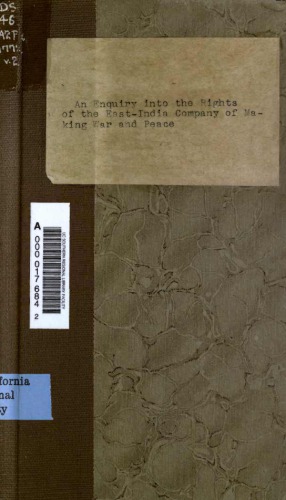 An Enquiry into the Rights of the East-India Company of Making War and Peace ; and of possessing their territorial acquisitions without the Participation or Inspedion of the British Government. in a Letter to the Proprieties of East-India Stock