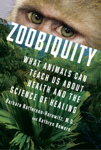 Zoobiquity: What Animals Can Teach Us About Health and the Science of Healing