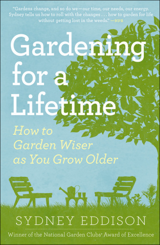 Gardening for a Lifetime: How to Garden Wiser as You Grow Older