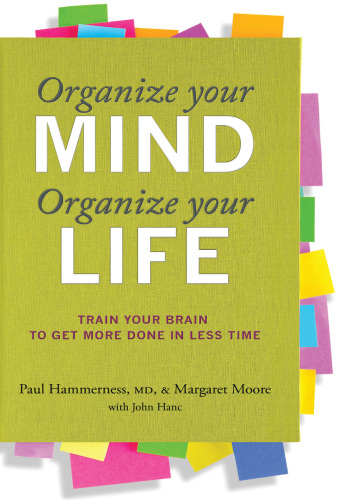 Organize Your Mind, Organize Your Life: Train Your Brain to Get More Done in Less Time