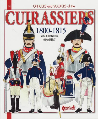 Officers and Soldiers of the French Cuirassiers 1801-1815