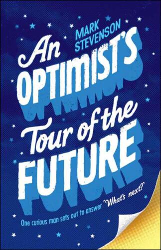An Optimist's Tour of the Future: One Curious Man Sets Out to Answer 