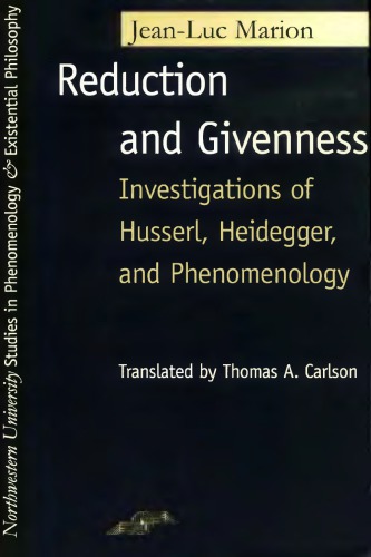 Reduction and Givenness: Investigations of Husserl, Heidegger, and Phenomenology