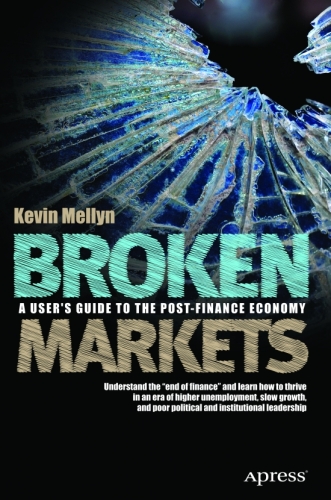 Broken Markets: A User's Guide to the Post-Finance Economy