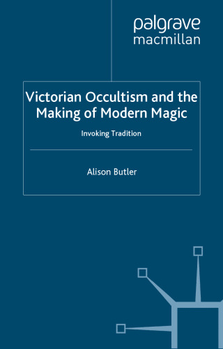 Victorian Occultism and the Making of Modern Magic: Invoking Tradition