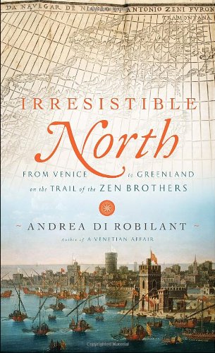 Irresistible North: From Venice to Greenland on the Trail of the Zen Brothers