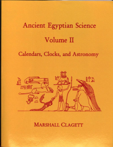 Ancient Egyptian Science: A Source Book. Volume Two: Calendars, Clocks, and Astronomy