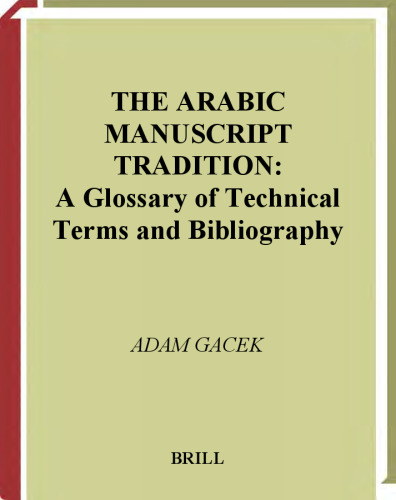 The Arabic Manuscript Tradition the Arabic Manuscript Tradition: A Glossary of Technical Terms and Bibliography a Glossary of Technical Terms and Bibl
