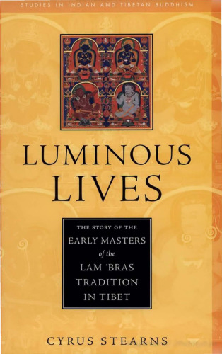 Luminous Lives: The Story of the Early Masters of the Lam'bras in Tibet