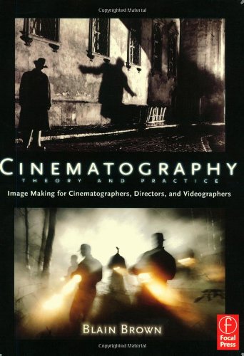 Cinematography: Theory and Practice: Image Making for Cinematographers, Directors, and Videographers