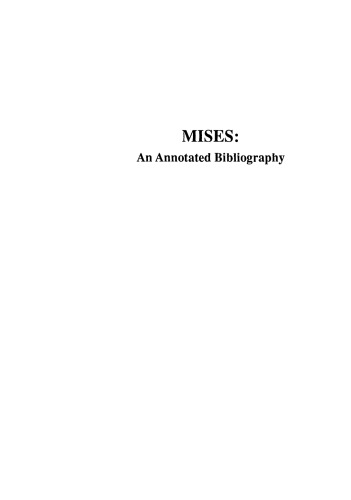 Mises: An Annotated Bibliography : A Comprehensive Listing of Books and Articles by and About Ludwig Von Mises