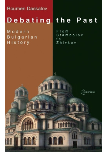 Debating the Past - Modern Bulgarian History: From Stambolov to Zhivkov