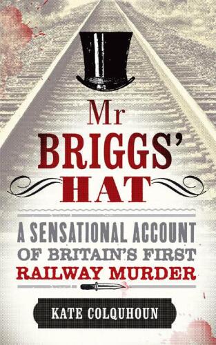MR Briggs' Hat: The True Story of a Victorian Railway Murder