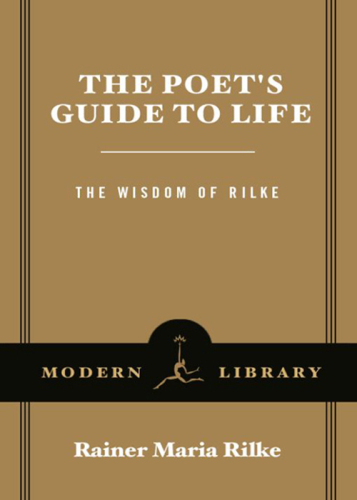 The Poet's Guide to Life: The Wisdom of Rilke