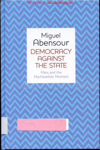 Democracy Against the State: Marx and the Machiavellian Movement