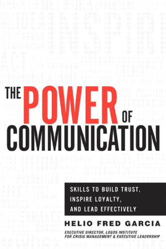 The Power of Communication: Skills to Build Trust, Inspire Loyalty, and Lead Effectively
