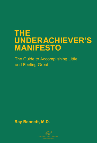 The Underachiever's Manifesto: The Guide to Accomplishing Little and Feeling Great