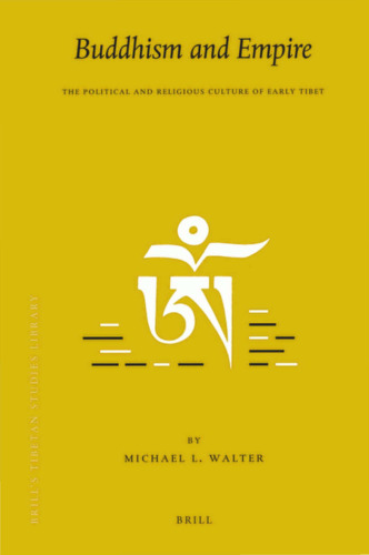 Buddhism and Empire: The Political and Religious Culture of Early Tibet