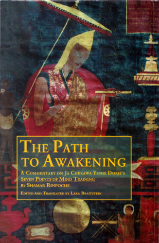 The Path to Awakening: A Commentary on Ja Chekawa Yeshe Dorje's - Seven Points of Mind Training
