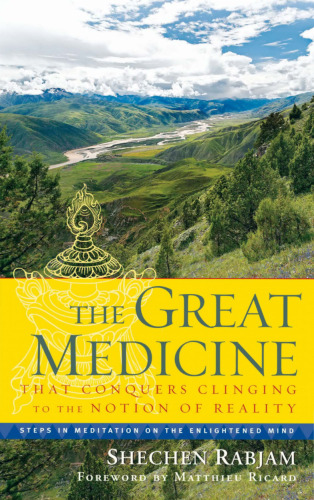 The Great Medicine That Conquers Clinging to the Notion of Reality: Steps in Meditation on the Enlightened Mind